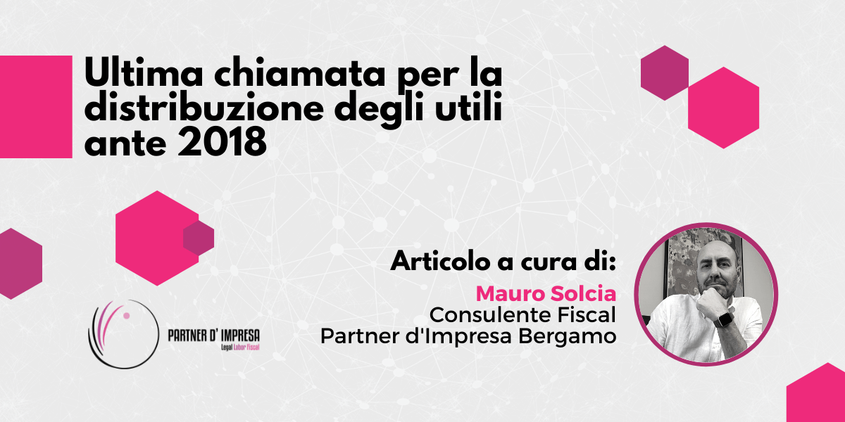 Distribuzione degli utili ante 2018. Ultima chiamata! 1 distribuzione degli utili ante 2018
